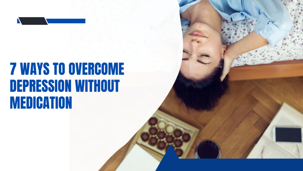7 Ways to Overcome Depression Without Medication