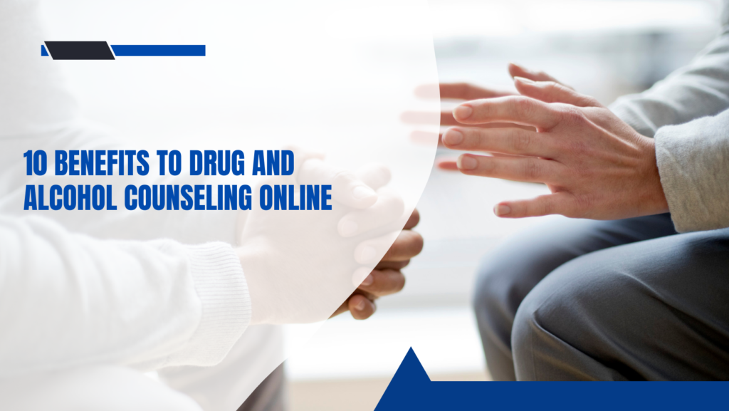 Drug and Alcohol Counseling Online 10 Key Benefits