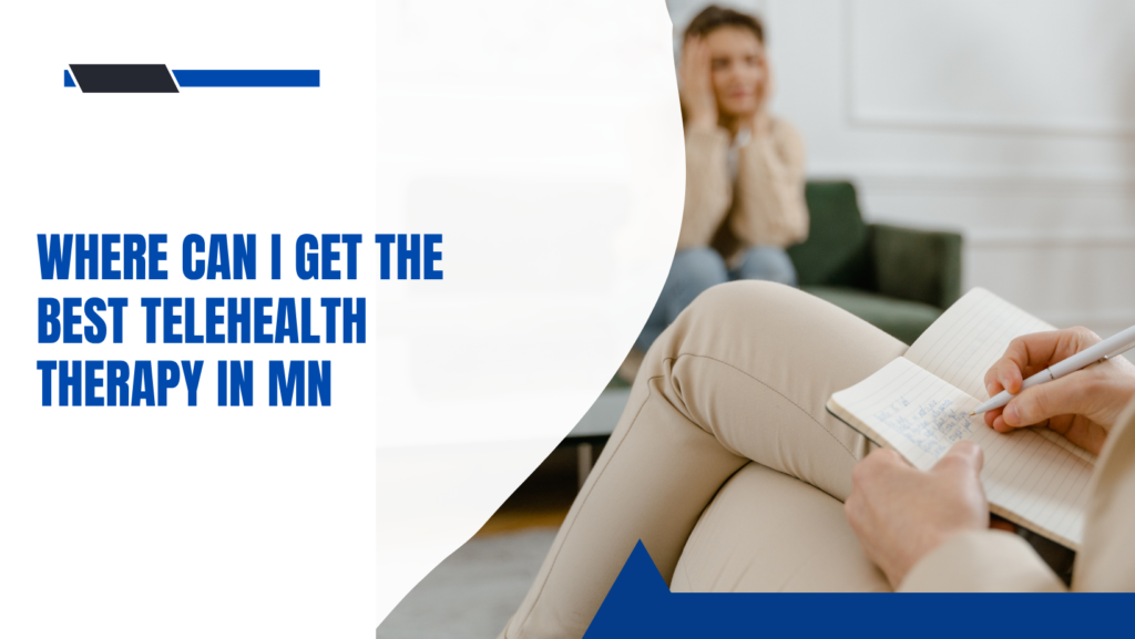 Where Can I Get the Best Telehealth Therapy in MN